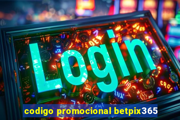 codigo promocional betpix365